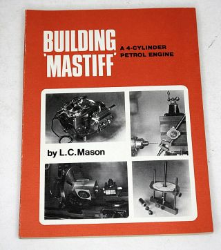 Building Mastiff: A 4 - Cylinder Petrol Engine By L.  C.  Mason Illustrated Model 1st