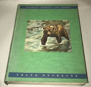 Alaska’s Animals And Fishes By Frank Dufresne Hb Book - 1946 Signed Lmt Edition