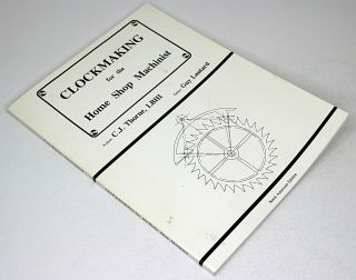 Clockmaking For The Home Shop Machinist By C.  J.  Thorne 1997 1st Print Illus