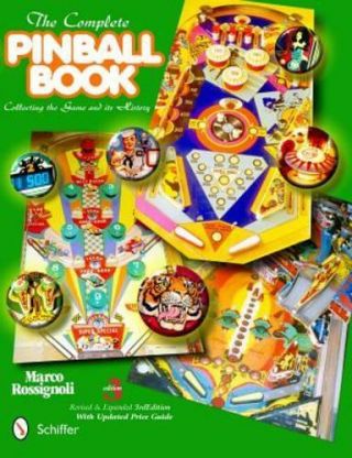 The Complete Pinball Book: Collecting The Game And Its History By Rossignoli