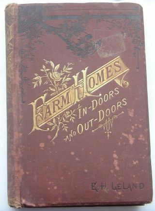 Antique 1881 Book Farm Homes In Doors And Out Doors Leland Recipes Illustrated