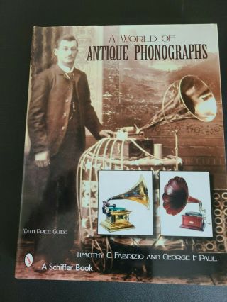World Of Antique Phonographs,  Hardcover By Fabrizio,  Timothy C.  ; Paul,  George.