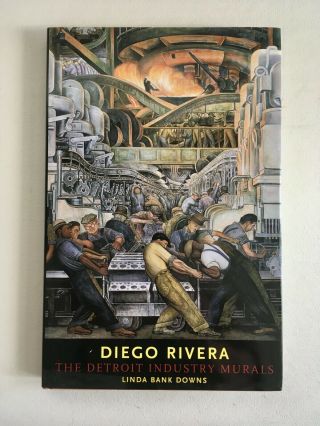 Diego Rivera: The Detroit Industry Murals,  By Linda Bank Downs 1st Hc