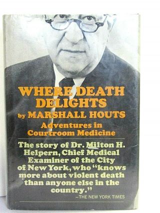 Marshall Houts / Where Death Delights The Story Of Dr Milton Helpern 1967