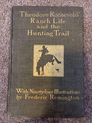 Theodore Roosevelt Ranch Life And The Hunting Trail 1902 Edition