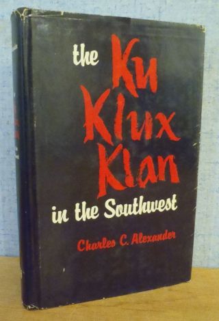 The Ku Klux Klan In The Southwest By Charles C.  Alexander 1965