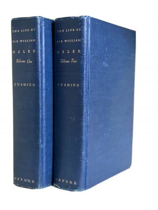 The Life Of Sir William Osler,  Harvey Cushing.  1940.  Complete In Two Volumes
