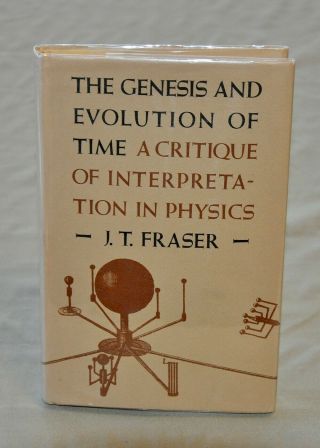 The Genesis And Evolution Of Time: A Critique Of Interpretation In Physics