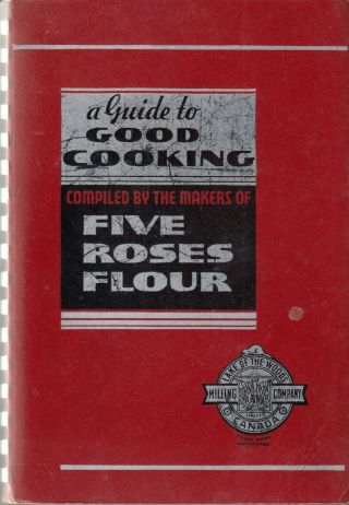 A Guide To Good Cooking Compiled By The Makers Of Five Roses Flour 1938 Edition