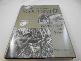 U.  S.  Marine Corps Scout - Sniper World War Ii And Korea Peter R.  Senich