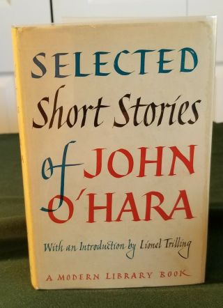 John O’hara,  Selected Stories,  1st Modern Library Edition Stated,  1956,  $1.  75