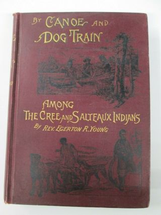 1890,  1st Ed. ,  By Canoe & Dog - Train Among The Cree & Salteaux Indians,  Young