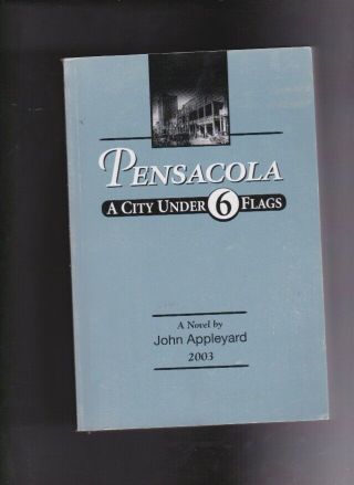 Pensacola A City Under 6 Flags - Wraps - Signed 1st - John Appleyard - 2003