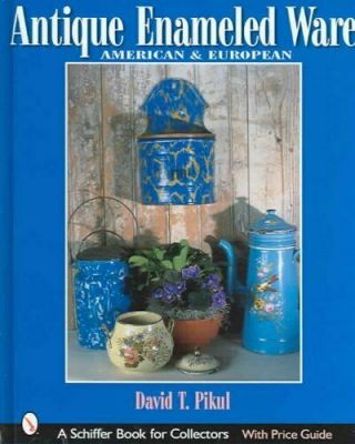 Antique Enameled Ware : American & European,  Hardcover By Pikul,  David T. ,  Br.