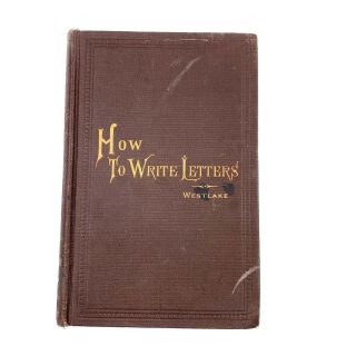 How To Write Letters By J Willis Westlake 1901 Writing Reference 2nd Edition