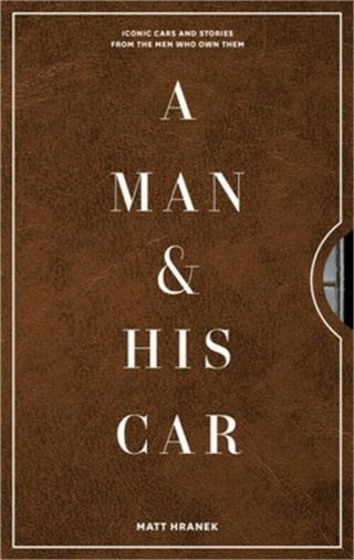 A Man & His Car: Iconic Cars And Stories From The Men Who Love Them (hardback Or