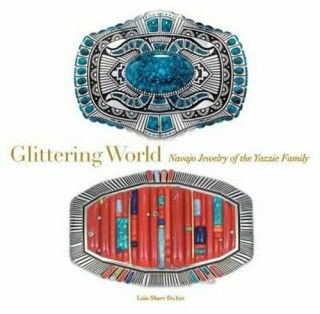 Glittering World: Navajo Jewelry Of The Yazzie Family By Lois Sherr Dubin: