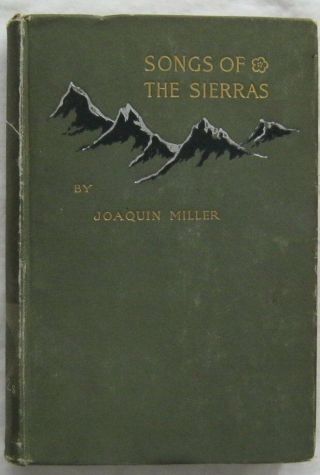 Songs Of The Sierras And Sunlands Joaquin Miller Morrill Higgins & Co 1892
