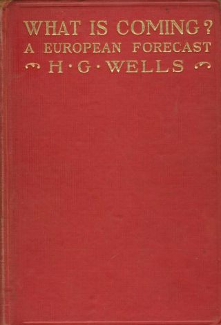 H.  G.  Wells What Is Coming European Forecast Wwi 1916 Hc 1st Ed Good Cond