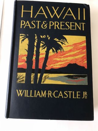 Hawaii Past & Present By William R.  Castle,  1917 Edition.