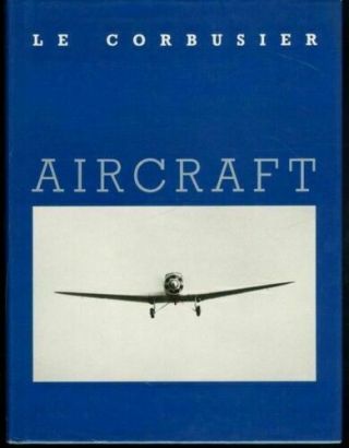 Aircraft,  By Le Corbusier,  1988 Hc,  Dj,  Reprint Of 1935,  Great Photos