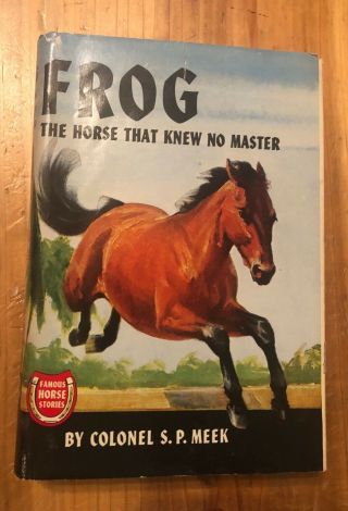 Frog The Horse That Knew No Master Colonel S.  P.  Meek Famous Horse Stories Hc1933