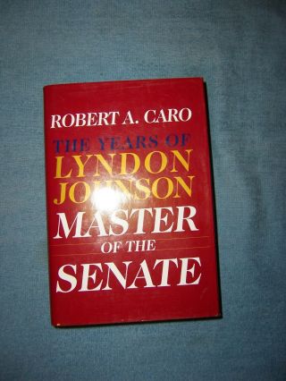 The Master Of The Senate By Robert A.  Caro/1st Ed/hcdj/biography/political