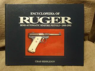 Encyclopedia Of Ruger Semi - Automatic Rimfire Pistols 1949 - 1992 Chad Hiddleson