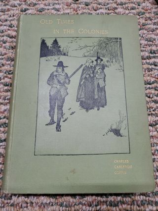 Old Times In The Colonies 1898 Charles C Coffin Published By Harper & Brothers