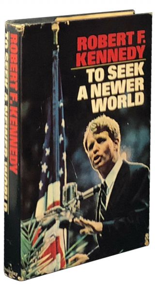 Robert F.  Kennedy / To Seek A Newer World First Edition 1967