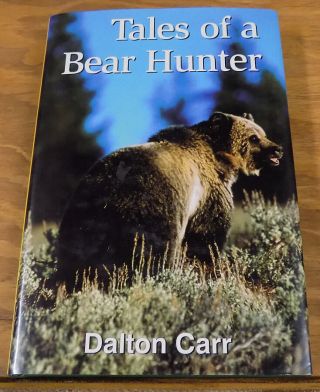 2001 Book /// Tales Of A Bear Hunter By Dalton Carr /// Signed