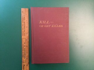 Kill Or Get Killed By Lt Col Rex Applegate 2nd Edition 1952