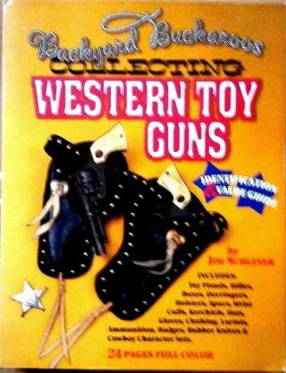 Collecting Western Toy Guns Identification And Value Guide By Jim Schleyer