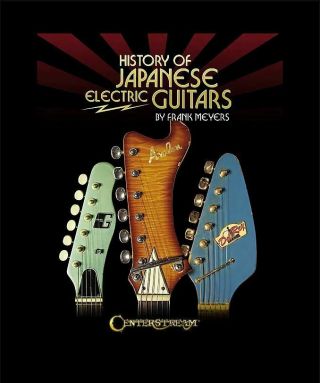 History Of Japanese Electric Guitars (book) By Frank Meyers 2015