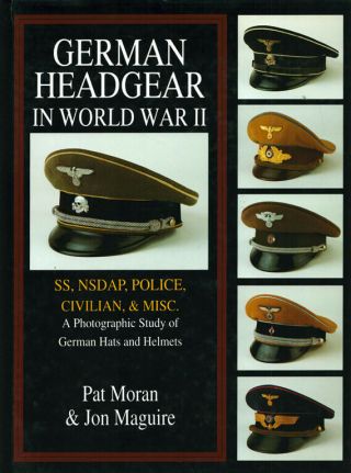 German Headgear In World War Ii By Pat Moran & Jon Maguire Hardcover Schiffer