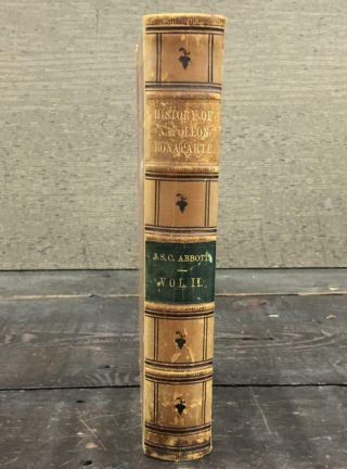 History Of Napoleon Bonaparte Vol Ii By John S.  C.  Abbott,  1862