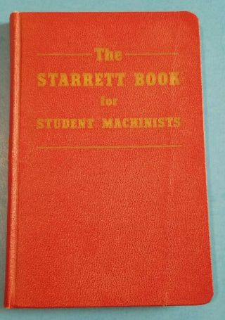 The Starrett Book For Student Machinist/6th Edition,  1952