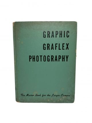 Graphic Graflex Photography The Master Book For The Larger Camera Morgan/ Lester