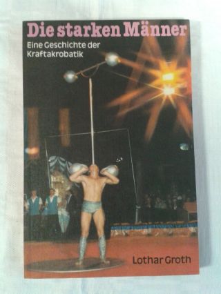 Die Starken Männer,  Eine Geschichte Der Kraftakrobatik Zirkus Ddr - Fachbuch 1985