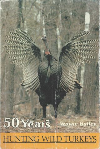 50 Years Hunting Wild Turkey By Wayne Bailey1983 1st Ed