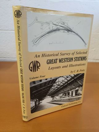 C.  R.  Potts An Historical Survey Of Selected Great Western Railway Stations Vol4