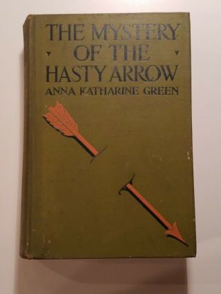 The Mystery Of The Hasty Arrow By Anna Katharine Green 1917 Hc First Edition 1st