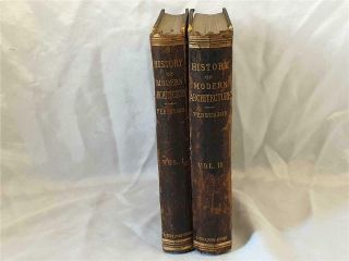 History Of The Modern Styles Of Architecture James Fergusson Two Vol Set 1891