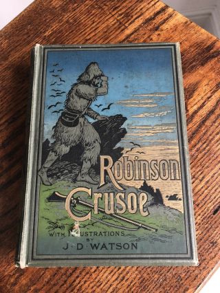 Robinson Crusoe Daniel Defoe With Illustrations By Jd Watson 1891
