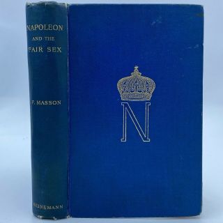 1893 First Ed Napoleon And The Fair Sex Frederic Masson Illustrated Antique Book