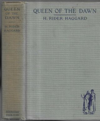 Queen Of The Dawn.  By H.  Rider Haggard.  N.  Y.  1925.  First Edition.