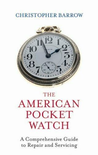 The American Pocket Watch: A Comprehensive Guid,  Barrow.