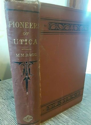Pioneers Of Utica York M.  M.  Bagg 1877 Early History To The Erie Canal 1825