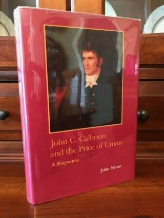 John C.  Calhoun & The Price Of Union,  Biography,  South Carolina History Sc Niven