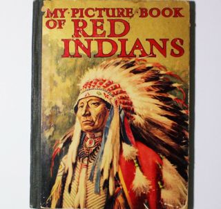 Vintage Native American Antique Hardcover Book My Picture Book Of Red Indians